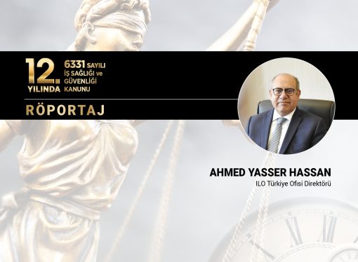 ILO Türkiye Ofisi Direktörü Ahmed Yasser Hassan ile 6331 Sayılı Kanunun Değerlendirilmesi