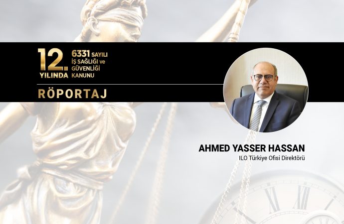 ILO Türkiye Ofisi Direktörü Ahmed Yasser Hassan ile 6331 Sayılı Kanunun Değerlendirilmesi